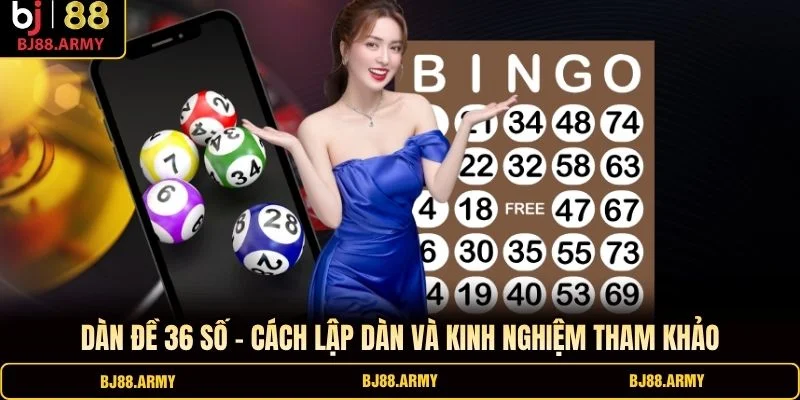 Dàn Đề 36 Số – Cách Lập Dàn Và Kinh Nghiệm Tham Khảo